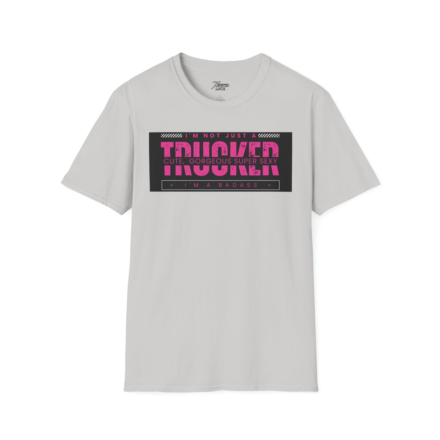 I'm not just a cute trucker, I'm a Badass Trucker T-shiert