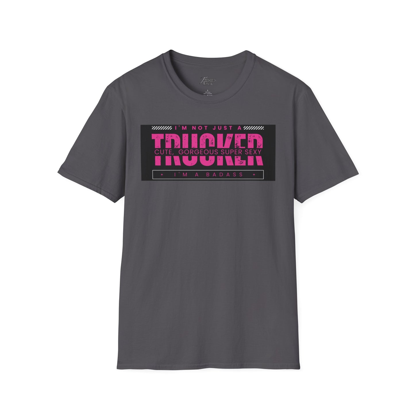 I'm not just a cute trucker, I'm a Badass Trucker T-shiert
