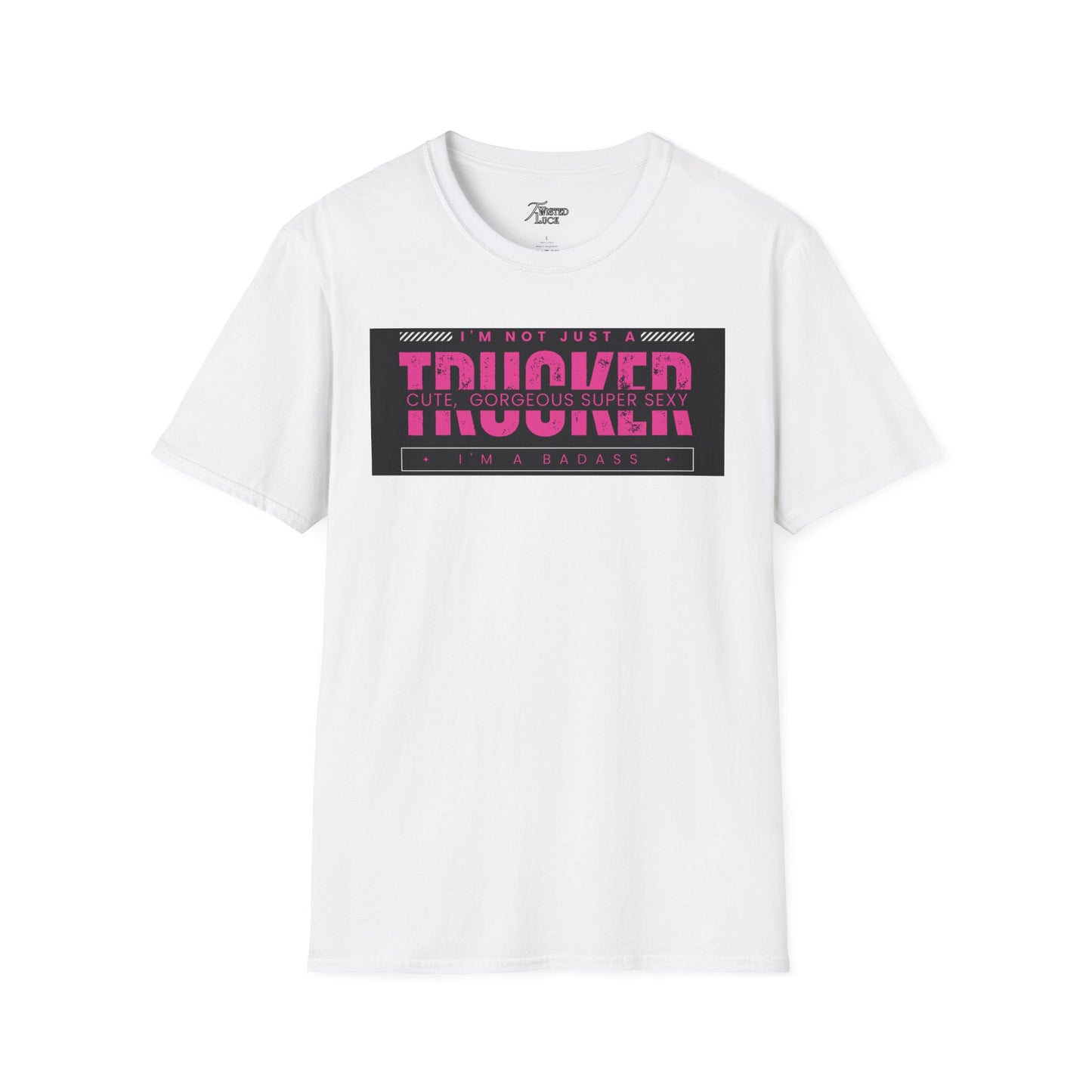 I'm not just a cute trucker, I'm a Badass Trucker T-shiert